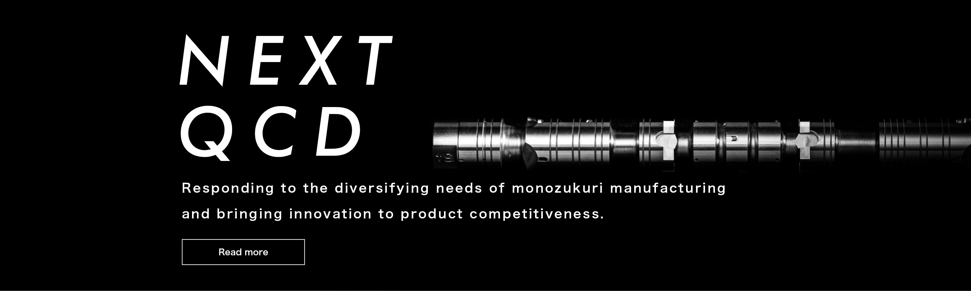 NEXT QCD Responding to the diversifying needs of monozukuri manufacturing and bringing innovation to product competitiveness.